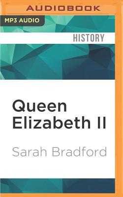 Queen Elizabeth II: Her Life in Our Times - Bradford, Sarah, and Nash, Phyllida (Read by)