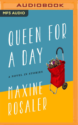 Queen for a Day: A Novel in Stories - Rosaler, Maxine, and Hightower, Grace (Read by)