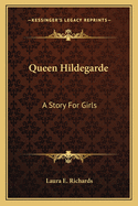 Queen Hildegarde: A Story for Girls