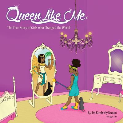 Queen Like Me: The True Story of Girls Who Changed The World - Pellum, Frederick, and Norwood, Arlisha (Editor)