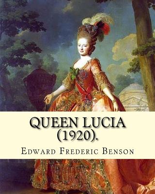 Queen Lucia (1920). By: Edward Frederic Benson: Novel - Benson, Edward Frederic