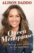 Queen Menopause: Finding your majesty in the mayhem