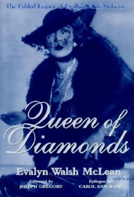 Queen of Diamonds: The Fabled Legacy of Evalyn Walsh McLean - McLean, Evalyn Walsh, and Gregory, Joseph (Foreword by), and Rapp, Carol Ann (Epilogue by)