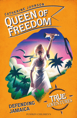 Queen of Freedom: Defending Jamaica - Johnson, Catherine