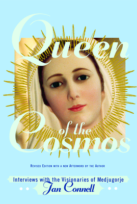 Queen of the Cosmos: Interviews with the Visionaries of Medjugorje - Connell, Janice T