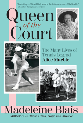 Queen of the Court: The Many Lives of Tennis Legend Alice Marble - Blais, Madeleine