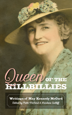 Queen of the Hillbillies: The Writings of May Kennedy McCord - McCord, Patti (Editor), and Sutliff, Kristene (Editor)