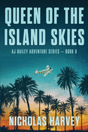 Queen of the Island Skies: AJ Bailey Adventure Series - Book Six