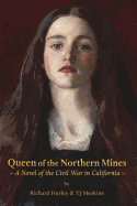 Queen of the Northern Mines: A Novel of the Civil War in California - Hurley, Richard, and Meekins, Tj