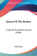 Queen of the Rushes: A Tale of the Welsh Country (1906)