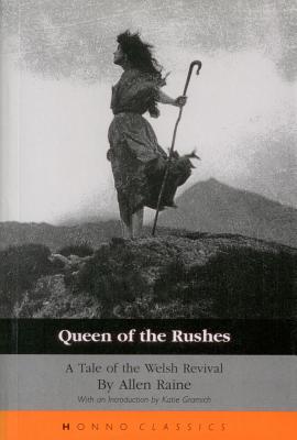 Queen of the Rushes: A Tale of the Welsh Revival - Raine, Allen, and Gramich, Katie (Introduction by)