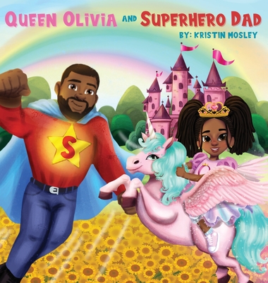 Queen Olivia and Superhero Dad - Mosley, Kristin