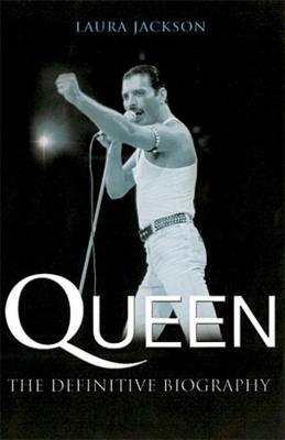 Queen: The definitive biography - Jackson, Laura