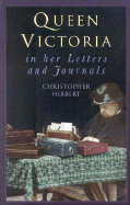 Queen Victoria in Her Letters and Journals - Hibbert, Christopher (Selected by)