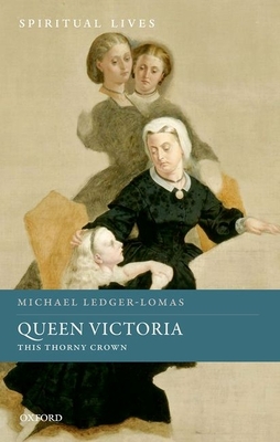 Queen Victoria: This Thorny Crown - Ledger-Lomas, Michael