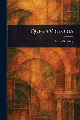 Queen Victoria - Strachey, Lytton