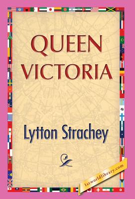 Queen Victoria - Strachey, Lytton, and 1stworldlibrary (Editor), and 1stworldpublishing (Creator)