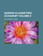 Queene Elizabethes Achademy Volume 8