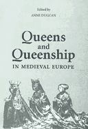 Queens and Queenship in Medieval Europe: Proceedings of a Conference Held at King's College London, April 1995