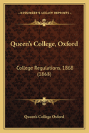 Queen's College, Oxford: College Regulations, 1868 (1868)