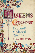 Queens Consort: England's Medieval Queens