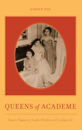 Queens of Academe: Beauty Pageantry, Student Bodies, and College Life