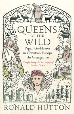 Queens of the Wild: Pagan Goddesses in Christian Europe: An Investigation - Hutton, Ronald