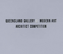 Queensland Gallery of Modern Art Architect Competition - Queensland Art Gallery