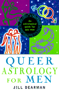 Queer Astrology for Men: An Astrological Guide for Gay Men - Dearman, Jill