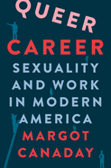 Queer Career: Sexuality and Work in Modern America