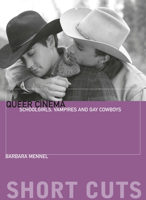 Queer Cinema: Schoolgirls, Vampires and Gay Cowboys - Mennel, Barbara