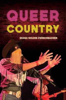 Queer Country - Goldin-Perschbacher, Shana