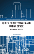 Queer Film Festivals and Urban Space: Reclaiming the City