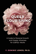 Queer Flourishing: A Guide to Personal Growth and Greater Aliveness for LGBTQ+ Adults