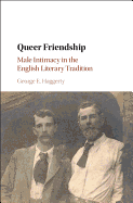 Queer Friendship: Male Intimacy in the English Literary Tradition