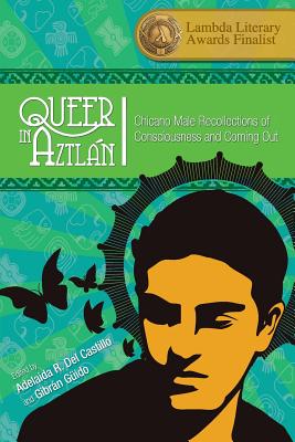 Queer in Aztln: Chicano Male Recollections of Consciousness and Coming Out - Del Castillo, Adelaida R, and Guido, Gibran