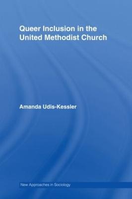 Queer Inclusion in the United Methodist Church - Udis-Kessler, Amanda