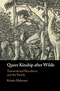 Queer Kinship after Wilde: Transnational Decadence and the Family