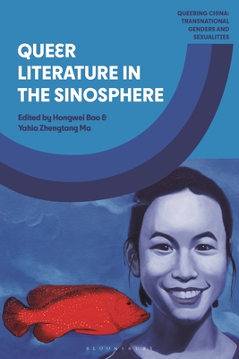 Queer Literature in the Sinosphere - Ma, Yahia Zhengtang (Editor), and Bao, Hongwei (Editor), and Zhao, Jamie J (Editor)