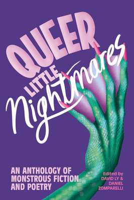 Queer Little Nightmares: An Anthology of Monstrous Fiction and Poetry - Ly, David (Editor), and Zomparelli, Daniel (Editor)