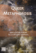 Queer Metaphorosis: speculative stories by LGTBQIA+ authors