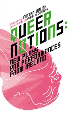 Queer Notions: New Plays and Performances from Ireland - Walsh, Fintan (Editor), and McGuinness, Frank (Foreword by)