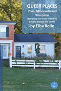 Queer Places: Central Time Zone (Iowa, Minnesota, Wisconsin): Retracing the steps of LGBTQ people around the world