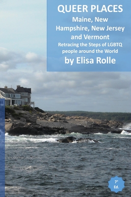 Queer Places: Eastern Time Zone (Maine, New Hampshire, New Jersey, Vermont): Retracing the steps of LGBTQ people around the world - Rolle, Elisa