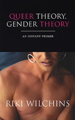 Queer Theory, Gender Theory: An Instant Primer - Wilchins, Riki