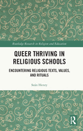 Queer Thriving in Religious Schools: Encountering Religious Texts, Values, and Rituals