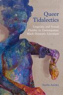 Queer Tidalectics: Linguistic and Sexual Fluidity in Contemporary Black Diasporic Literature