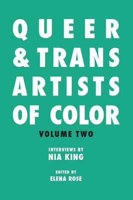 Queer & Trans Artists of Color Vol 2 - Rose, Elena (Editor), and King, Nia