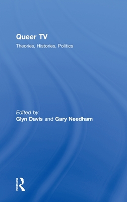 Queer TV: Theories, Histories, Politics - Davis, Glyn (Editor), and Needham, Gary, Professor (Editor)