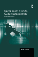 Queer Youth Suicide, Culture and Identity: Unliveable Lives?